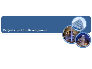 Projects next for Development
 