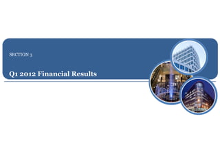 SECTION 3



Q1 2012 Financial Results
 