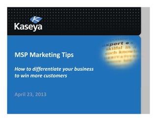 MSP Marketing Tips
How to differentiate your business
to win more customers


April 23, 2013
 