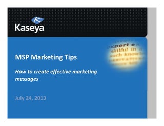 MSP Marketing Tips
How to create effective marketing
messages
July 24, 2013
 