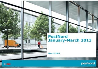 PostNord
January-March 2013
May 15, 2013
 