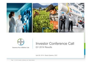 Investor Conference Call
Q1 2014 Results
April 28, 2014 / Marijn Dekkers, CEO
• Q1 2014 Investor Conference Call • Marijn DekkersPage 1
 