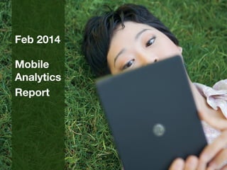 Feb 2014
Mobile
Analytics
Report

 