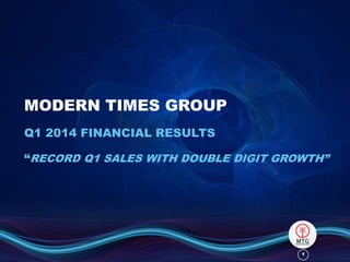 11
MODERN TIMES GROUP
Q1 2014 FINANCIAL RESULTS
“RECORD Q1 SALES WITH DOUBLE DIGIT GROWTH”
 