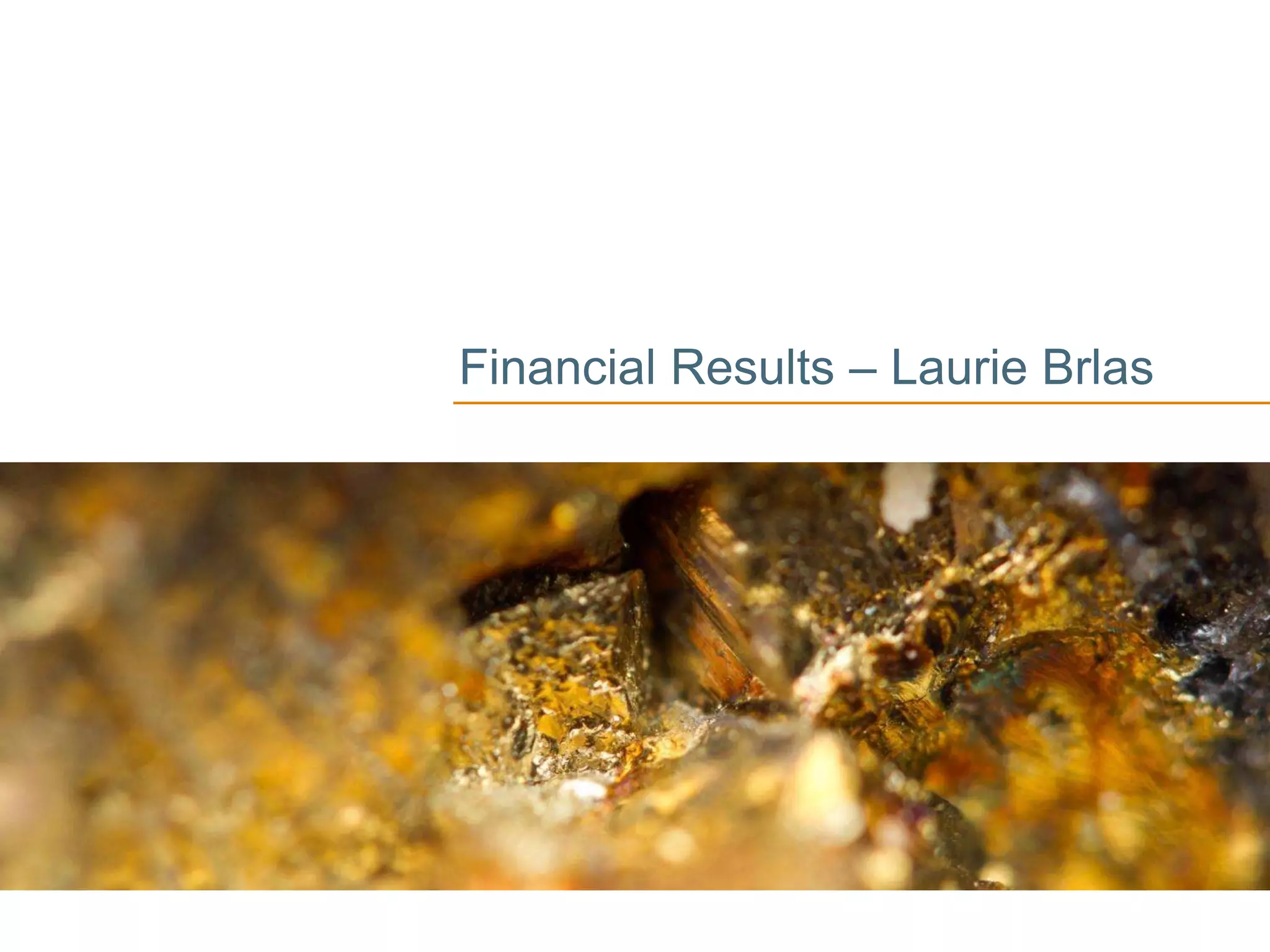 Financial Results – Laurie Brlas
 