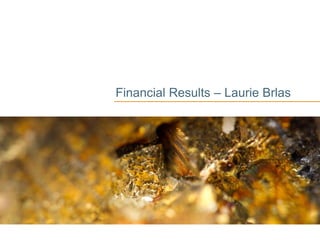 Financial Results – Laurie Brlas
 