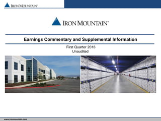 www.ironmountain.com
Earnings Commentary and Supplemental Information
First Quarter 2016
Unaudited
 