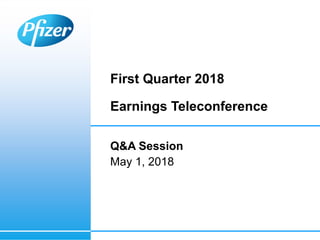 Q&A Session
May 1, 2018
First Quarter 2018
Earnings Teleconference
 