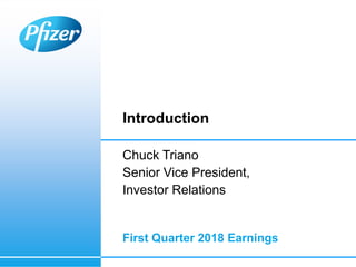 Introduction
Chuck Triano
Senior Vice President,
Investor Relations
First Quarter 2018 Earnings
 