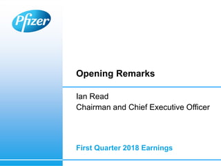 Opening Remarks
Ian Read
Chairman and Chief Executive Officer
First Quarter 2018 Earnings
 