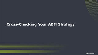 3
Cross-Checking Your ABM Strategy
 