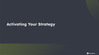 5
Activating Your Strategy
 