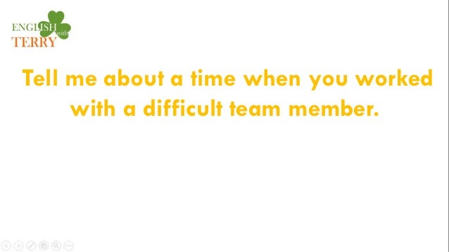 q 19 tell me about a time when you worked with a difficult tell me about a time when