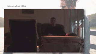 Camera work and Editing
 