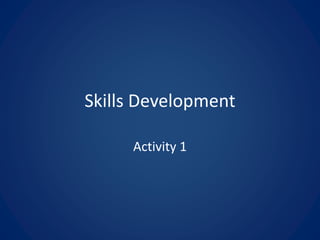 Skills Development
Activity 1
 