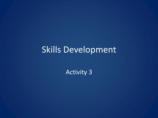 Skills Development
Activity 3
 