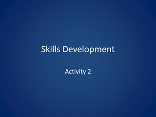 Skills Development
Activity 2
 