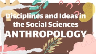Disciplines andIdeasin
theSocialSciences
ANTHROPOLOGY
 