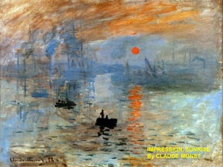 IMPRESSION, SUNRISE
By CLAUDE MONET
 