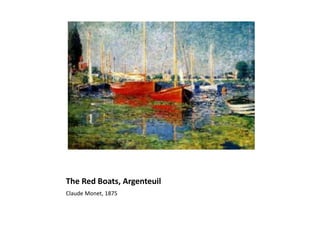 The Red Boats, Argenteuil
Claude Monet, 1875
 