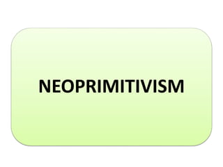 NEOPRIMITIVISM
 
