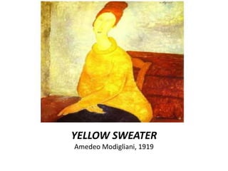 YELLOW SWEATER
Amedeo Modigliani, 1919
 