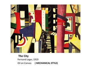 The City
Fernand Leger, 1919
Oil on Canvas ( MECHANICAL STYLE)
 