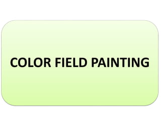 COLOR FIELD PAINTING
 