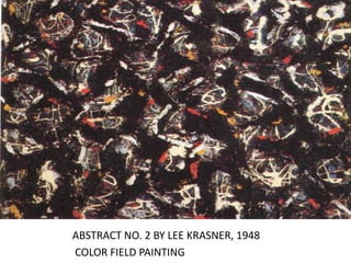 ABSTRACT NO. 2 BY LEE KRASNER, 1948
COLOR FIELD PAINTING
 