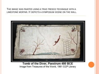 THE IMAGE WAS PAINTED USING A TRUE FRESCO TECHNIQUE WITH A
LIMESTONE MORTAR. IT DEPICTS A SYMPOSIUM SCENE ON THE WALL.
 