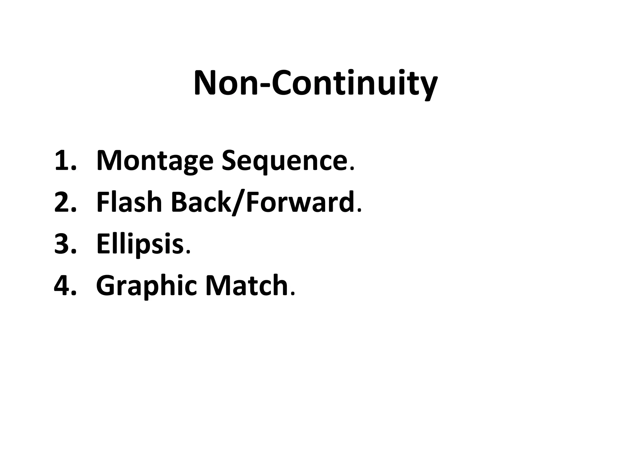 Non-Continuity Montage Sequence . Flash Back/Forward . Ellipsis . Graphic Match .   