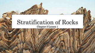 Stratification of Rocks
Chapter 3 Lesson 1
 