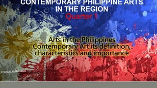 CONTEMPORARY PHILIPPINE ARTS
IN THE REGION
Quarter 1
Arts in the Philippines
Contemporary Art its definition,
characteristics and importance
 