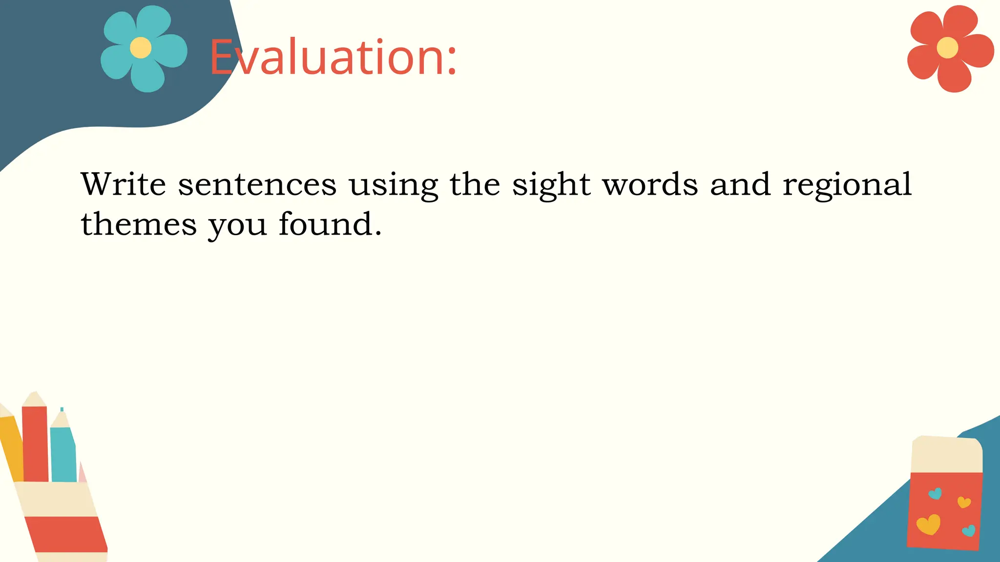 Evaluation:
Write sentences using the sight words and regional
themes you found.
 