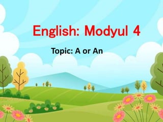 English: Modyul 4
Topic: A or An
 