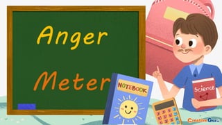 Anger
Meter
 