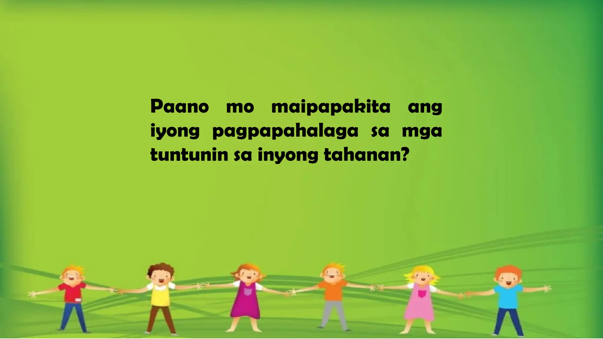 Paano mo maipapakita ang
iyong pagpapahalaga sa mga
tuntunin sa inyong tahanan?
 