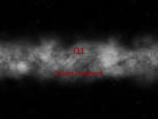 Q1
Callum Shepherd
 