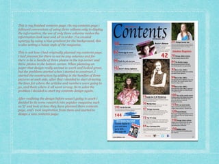 This is my finished contents page. On my contents page i
followed conventions of using three collums only to display
the i...