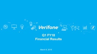 Q1 FY18
Financial Results
March 8, 2018
 