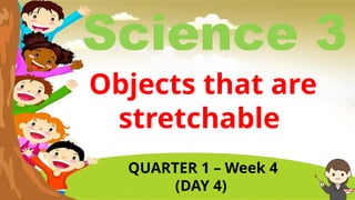 Stretchable Objects Worksheet Q1G3_Science -W4-Day 4.pptxwbdjhqwgvdjhqd | PPTX