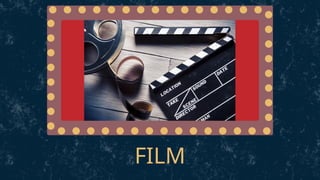 FILM
 