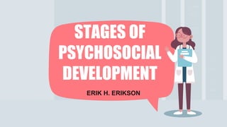 ERIK H. ERIKSON
STAGES OF
PSYCHOSOCIAL
DEVELOPMENT
 
