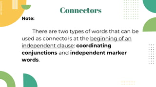 SLIDESMANIA.COM
SLIDESMANIA.COM
Connectors
Note:
There are two types of words that can be
used as connectors at the beginning of an
independent clause: coordinating
conjunctions and independent marker
words.
 