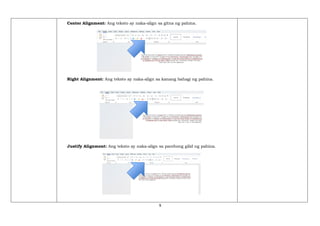 9
Center Alignment: Ang teksto ay naka-align sa gitna ng pahina.
Right Alignment: Ang teksto ay naka-align sa kanang bahagi ng pahina.
Justify Alignment: Ang teksto ay naka-align sa parehong gilid ng pahina.
 