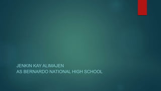 JENKIN KAY ALIMAJEN
AS BERNARDO NATIONAL HIGH SCHOOL
 