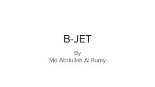 B-JET
By
Md Abdullah Al Rumy
 