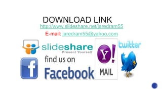 http://www.slideshare.net/jaredram55
E-mail: jaredram55@yahoo.com
 