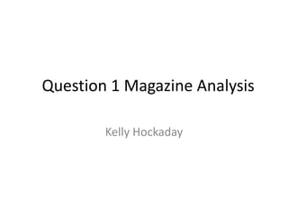 Question 1 Magazine Analysis
Kelly Hockaday
 