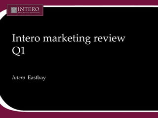 Intero marketing review Q1 Intero   Eastbay 